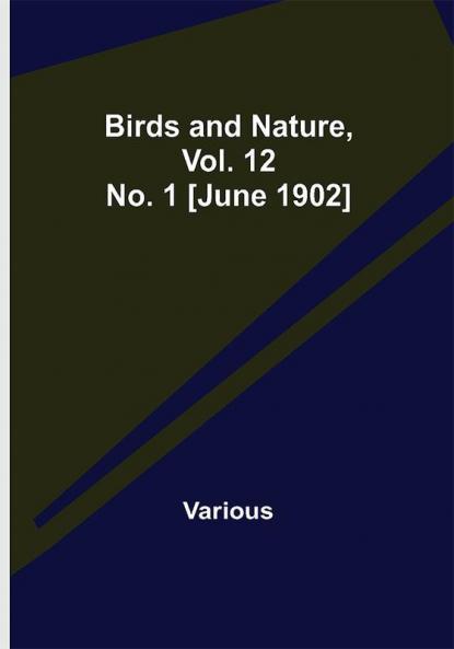 Birds and Nature Vol. 12 No. 1 [June 1902]