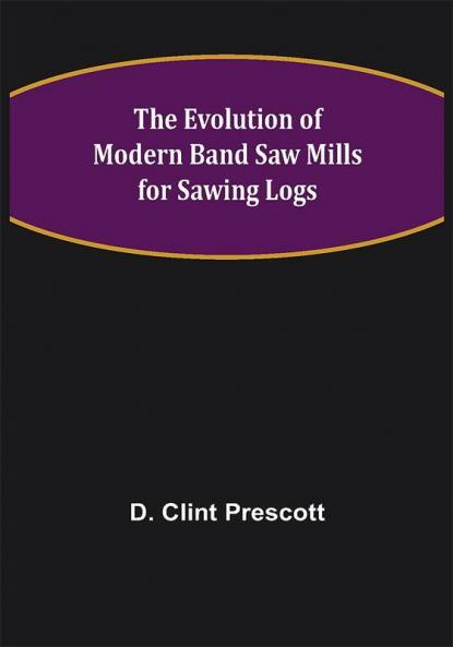 The Evolution of Modern Band Saw Mills for Sawing Logs