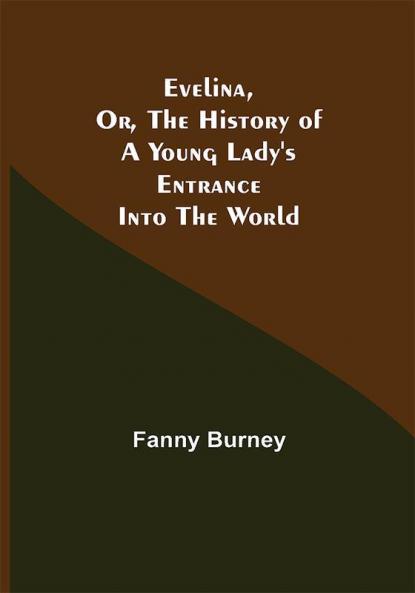 Evelina Or the History of a Young Lady's Entrance into the World