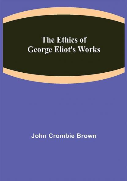 The Ethics of George Eliot's Works