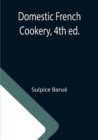 Domestic French Cookery 4th ed.