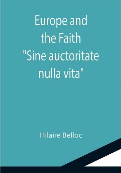 Europe and the Faith; Sine auctoritate nulla vita