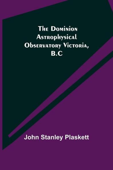 The Dominion Astrophysical Observatory Victoria B.C