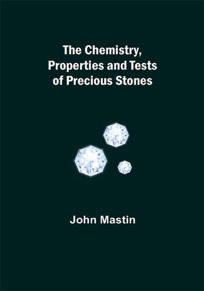 The Chemistry Properties And Tests Of Precious Stones