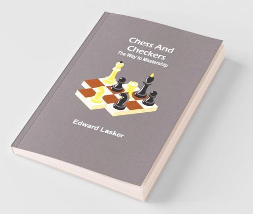 Chess And Checkers: The Way To Mastership