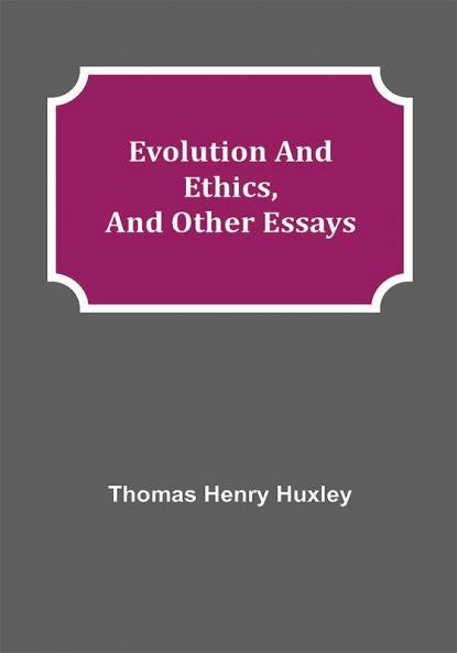 Evolution and Ethics and Other Essays