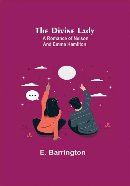 The Divine Lady: A Romance of Nelson and Emma Hamilton