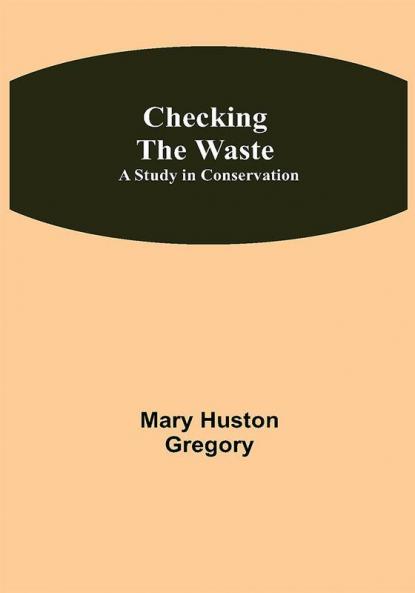 Checking the Waste; A Study in Conservation