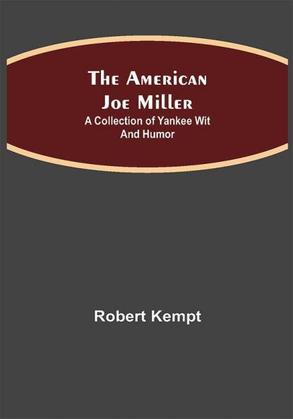 The American Joe Miller: A Collection of Yankee Wit and Humor