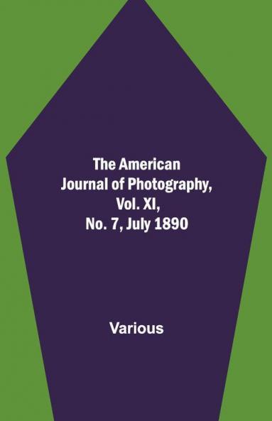 The American Journal Of Photography Vol. Xi No. 7 July 1890