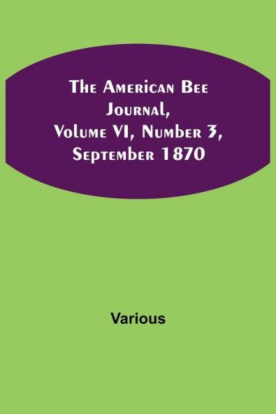 The American Bee Journal Volume VI Number 3 September 1870