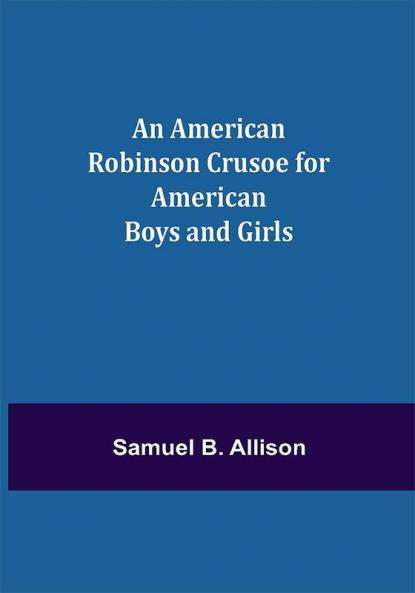 An American Robinson Crusoe for American Boys and Girls