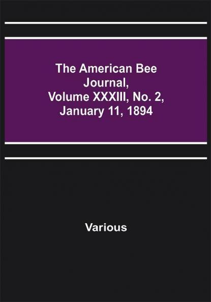 The American Bee Journal Volume XXXIII No. 2 January 11 1894