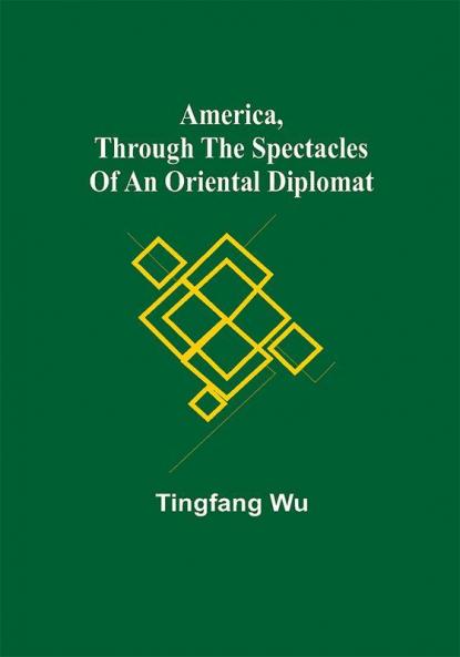America Through the Spectacles of an Oriental Diplomat
