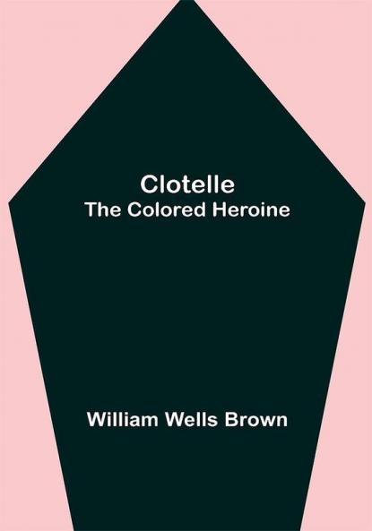Clotelle; The Colored Heroine
