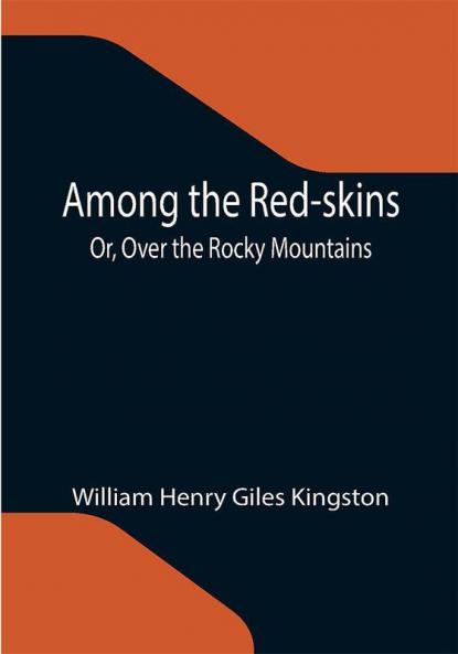 Among the Red-skins; Or Over the Rocky Mountains