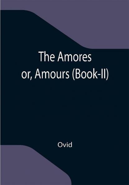 The Amores; or Amours (Book-II)