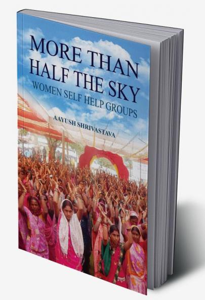 MORE THAN HALF THE SKY  WOMEN SELF HELP GROUPS
