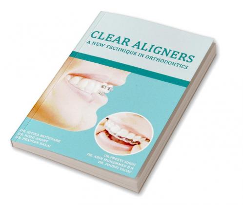 CLEAR ALIGNERS A NEW TECHNIQUE IN ORTHODONTICS