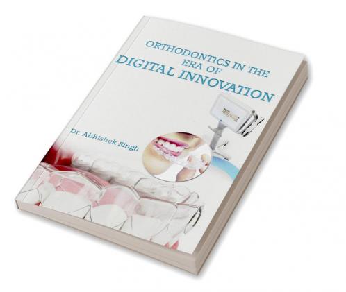 Orthodontics In The Era of Digital Innovation