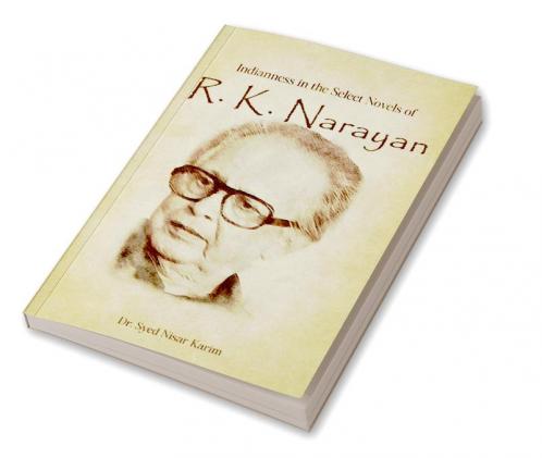 INDIANNESS IN THE SELECT NOVELS OF R. K. NARAYAN
