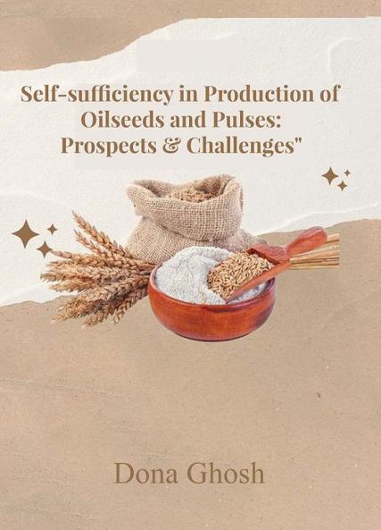 Self-Sufficiency in Production of Oilseeds and Pulses: Prospects & Challenges