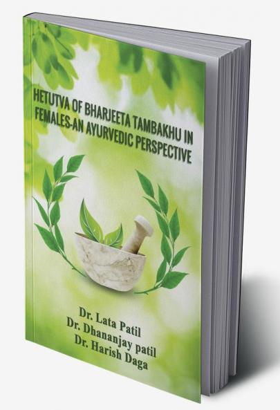 HETUTVA OF BHARJEETA TAMBAKHU IN FEMALES-AN AYURVEDIC PERSPECTIVE