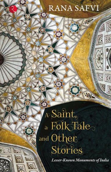 A Saint A Folk Tale and Other Stories : Lesser- Known Monuments od India