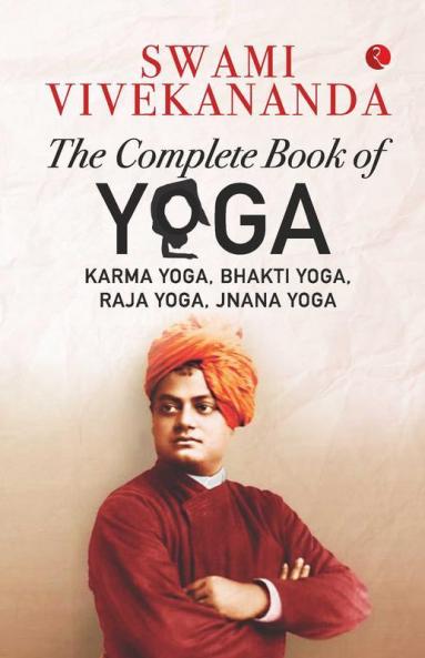 THE COMPLETE BOOK OF YOGA - Karma Yoga Bhakti Yoga Raja Yoga Jnana Yoga