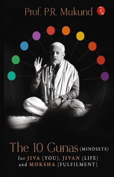 The 10 Gunas (Mindsets)For Jiva (You) Jivan (Life)And Moksha (Fulfilment)