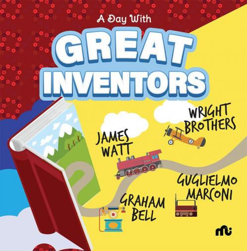 A Day With Great Inventors: Alexander Graham Bell Marconi Wright Brothers and James Watt