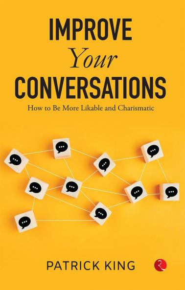 Improve Your Conversations: How To Be More Likable And Charismatic