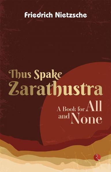 Thus Spake Zarathustra: A Book For All An None