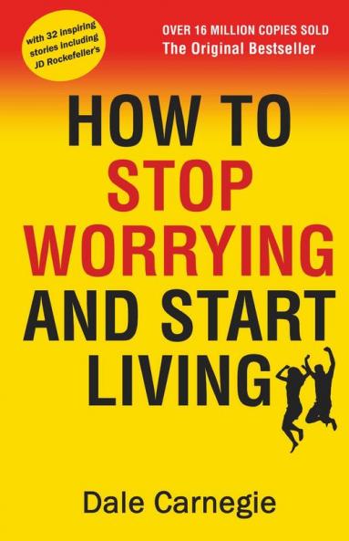How to Stop Worrying and Start Living