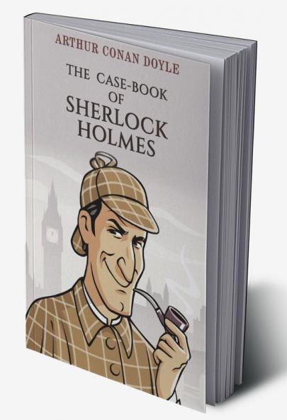 The Case-Book of Sherlock Holmes