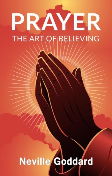 Prayer: The Art of Believing
