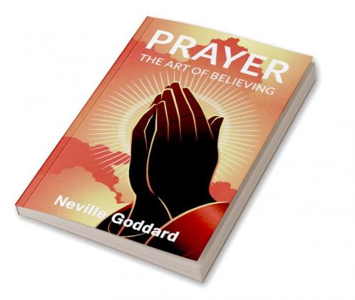 Prayer: The Art of Believing