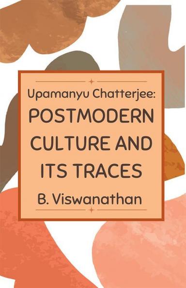 Upamanyu chatterjee: Postmodern Culture and its Traces