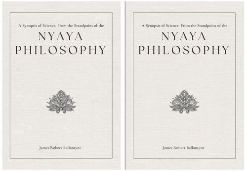 A Synopsis of Science From the Standpoint of the Nyaya Philosophy  Vol 1 &  Vol 2