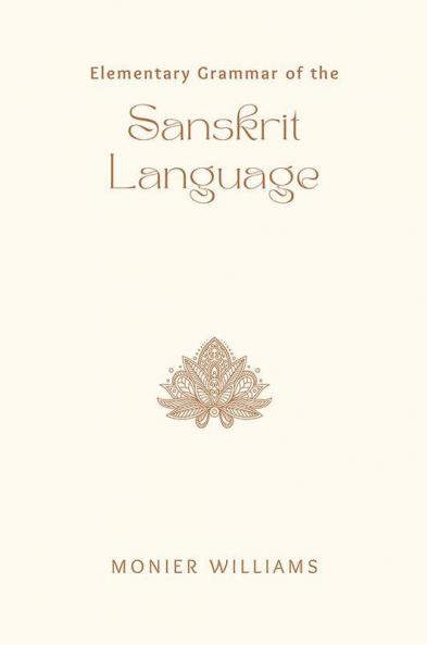 Elementary Grammar of the SANSKRIT LANGUAGE