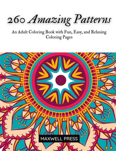 260 Amazing Patterns An Adult Coloring Book with Fun Easy and Relaxing Coloring Pages