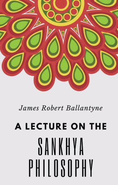 A LECTURE ON THE SANKHYA PHILOSOPHY