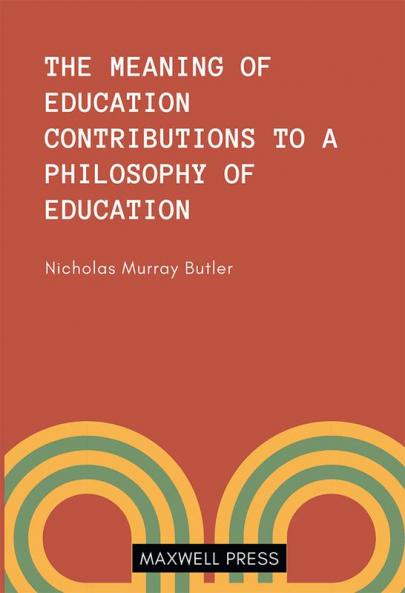 THE MEANING OF EDUCATION CONTRIBUTIONS TO A PHILOSOOPHY OF EDUCATION