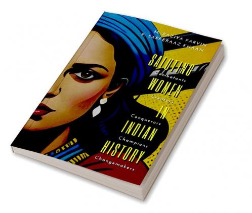 Saluting Women In Indian History Combatants, Creators, Conquerors, Champions, Changemakers