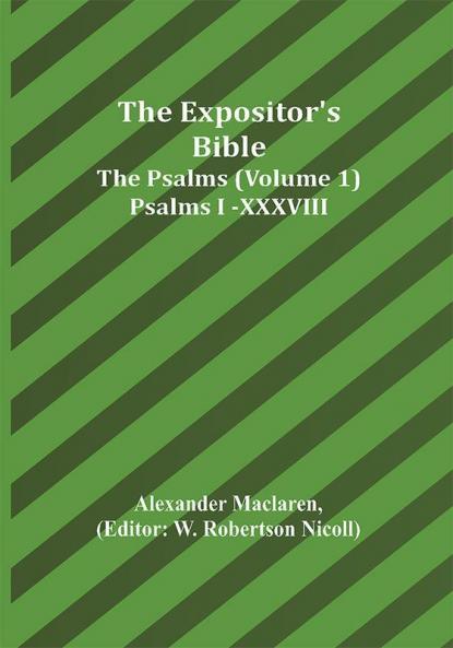 The Expositor's Bible: The Psalms (Volume 1) Psalms I.-XXXVIII.
