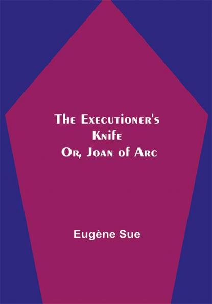 The Executioner's Knife; Or Joan of Arc