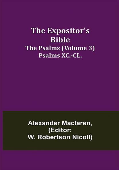 The Expositor's Bible: The Psalms (Volume 3) Psalms XC.-CL.