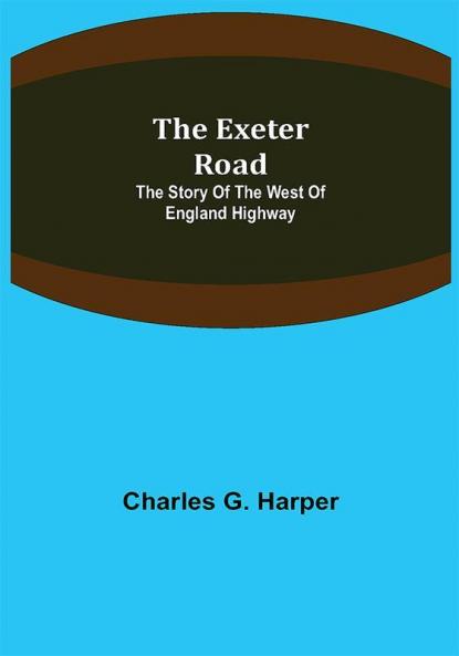 The Exeter Road: the story of the west of England highway