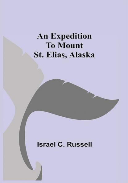 An Expedition to Mount St. Elias Alaska