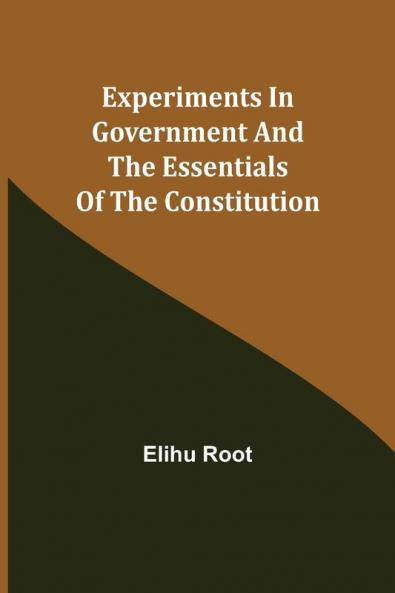 Experiments in Government and the Essentials of the Constitution
